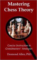 Mastering Chess Theory: Concise Instructions to Grandmaster' Strategies 0972686622 Book Cover