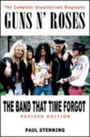 Guns N' Roses: The Band That Time Forgot: The Complete Unauthorised Biography 1842403141 Book Cover