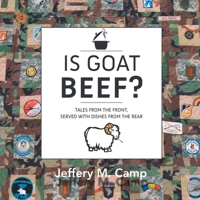 Is Goat Beef?: Tales from the Front Served With Dishes from the Rear. 0998513717 Book Cover