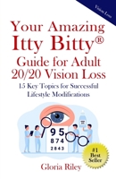 Your Amazing Itty Bitty® Guide for Adult 20/20 Vision Loss: 15 Key Topics for Successful Lifestyle Modifications 1950326136 Book Cover