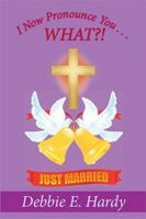 I Now Pronounce You . . . What?! 1524508306 Book Cover