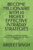 Become Millionaire with 10 Highly Effective Intraday Strategies: "Intraday Insights: Unveiling Winning Strategies for the Stock Market" B0CVRP2XP2 Book Cover