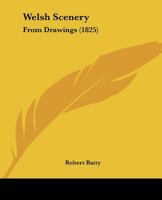 Welsh Scenery: From Drawings 1145357881 Book Cover
