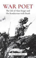 War Poet: The Life of Alan Seeger and His Rendezvous With Death 1973794969 Book Cover