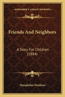 Friends And Neighbors: A Story For Children 1436853850 Book Cover