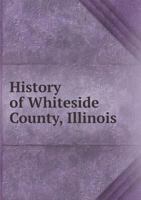 History of Whiteside County, Illinois 5518972369 Book Cover