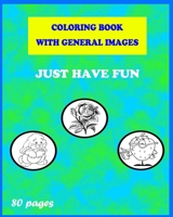 Coloring Book with General Images - JUST HAVE FUN B08JVLBYMX Book Cover