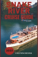 SNAKE RIVER CRUISE GUIDE 2025: Exploring the Heart of the Pacific Northwest: A Journey Through History, Nature, and Adventure B0DZP4Z3CY Book Cover