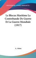 Le Blocus Maritime La Contrebande De Guerre Et La Guerre Mondiale (1917) 1147651124 Book Cover