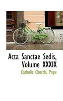 Acta Sanctae Sedis, Volume XXXIX 0469571632 Book Cover
