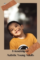Friendship of Autistic Young Adults B0DTW322W2 Book Cover