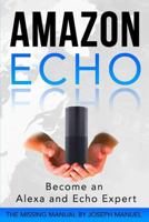 Amazon Echo: Become an Alexa and Echo Expert: The 2016 Missing Manual 1530714028 Book Cover