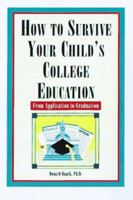 How to Survive Your Child's College Education: From Application to Graduation 0806519088 Book Cover