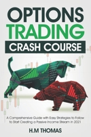 Options Trading Crash Course: A Comprehensive Guide with Easy Strategies to Follow to Start Creating a Passive Income Stream in 2021. B08ZFGP1XS Book Cover