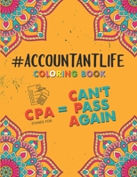 Accountant Life Coloring Book: A Snarky & Humorous Accounting Coloring Book for Stress Relief & Relaxation - A Coloring Book for Accountants - Gifts for Accountants CPA.. B08L7W25H8 Book Cover