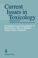 Interpretation and Extrapolation of Reproductive Data to Establish Human Safety Standards (Current Issues in Toxicology) 0387969624 Book Cover