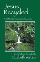 Jesus Recycled: The Ultimate Sustainable Resource 1478706260 Book Cover