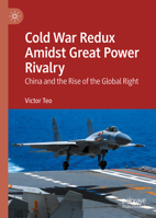 Cold War Redux Amidst Great Power Rivalry: China and the Rise of the Global Right 981973732X Book Cover