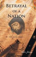 Betrayal of a Nation: The Antichrist I 146698354X Book Cover