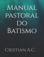 Manual pastoral do Batismo (Spanish Edition) B0GHDKHGYR Book Cover