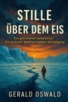 Stille über dem Eis: Eine tiefgründige Climate-Fiction über Verbindung, Bewusstsein und leises Erwachen (German Edition) B0F4WFXBNC Book Cover