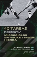 40 tareas de entrenamiento para diseñar tus microciclos en hockey sobre hierba (Spanish Edition) B0GLHLZS9D Book Cover
