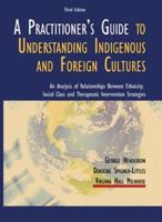 A Practitioner's Guide to Understanding Indigenous and Foreign Cultures: An Analysis of Relationships Between Ethnicity, Social Class and Therapeutic Intervention Strategies 0398076553 Book Cover