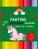 Farting unicorn coloring book for juniors: Funny collection of magical unicorn farting coloring book for kids, toddlers, preschoolers boys & girls: Fun silly hilarious unicorn for beginners: book for  B08PJQ3D8P Book Cover