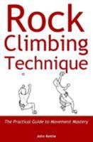 Rock Climbing Technique: The Practical Guide to Movement Mastery 1999654404 Book Cover