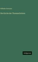 Die Kirche Der Thomaschristen: Ein Beitrag Zur Geschichte Der Orientalischen Kirchen (Classic Reprint) 1018090290 Book Cover