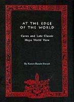 At the Edge of the World: Caves and Late Classic Maya World View 0806128291 Book Cover