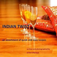 INDIAN TWIST: an assortment of quick and easy recipes 1312334088 Book Cover