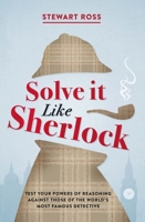 Solve It Like Sherlock: Test Your Powers of Reasoning Against Those of the World's Most Famous Detective 1782438793 Book Cover