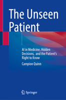 The Unseen Patient: AI in Medicine, Hidden Decisions, and the Patient’s Right to Know 303238348X Book Cover