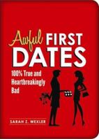 Awful First Dates: Hysterical, True, and Heartbreakingly Bad 1402259220 Book Cover