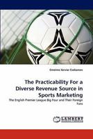 The Practicability For a Diverse Revenue Source in Sports Marketing: The English Premier League Big Four and Their Foreign Fans 384431671X Book Cover