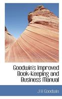 Goodwin's Improved Book-Keeping and Business Manual 1020931930 Book Cover
