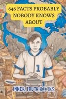 646 Facts Probably Nobody Knows About: Learning at its finest B0C8QWSVC8 Book Cover