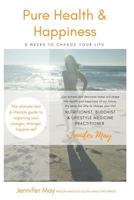 Pure Health & Happiness: 8 Weeks To Change Your Life 1717968317 Book Cover