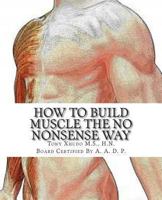 How to Build Muscle the No Nonsense Way 1479333077 Book Cover