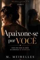 Apaixone-se Por Você: Voltar para SI I (Trilogia Voltar para Si) (Portuguese Edition) B0GWXJZGSC Book Cover