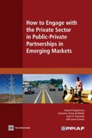 How to Engage with the Private Sector in Public-Private Partnerships in Emerging Markets 0821378635 Book Cover