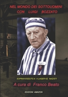 NEL MONDO DEI SOTTOUOMINI CON LUIGI BOZZATO: SOPRAVVISSUTO A 4 LAGER KZ NAZISTI 179383511X Book Cover