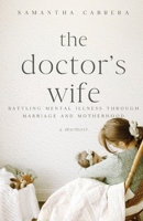 The Doctor's Wife: Battling Mental Illness through Marriage and Motherhood 0578293714 Book Cover