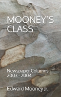Mooney's Class: Newspaper Columns: 2003 - 2004 1708186689 Book Cover