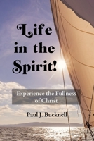 Life in the Spirit!: Experiencing the Fullness of Christ 1619930668 Book Cover