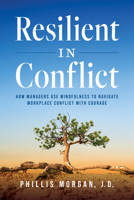 Resilient In Conflict: How Manager Use Mindfulness To Navigate Workplace Conflict With Courage 1642253995 Book Cover