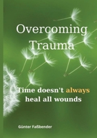 Overcoming Trauma: Time doesn*t always heal all wounds 3384391845 Book Cover