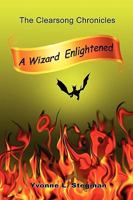 A Wizard Enlightened Book One of the Clearsong Chronicles 0557164850 Book Cover