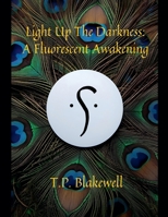 Light Up The Darkness: A Fluorescent Awakening (Book One in a Three Part) B0G4MD6BSF Book Cover